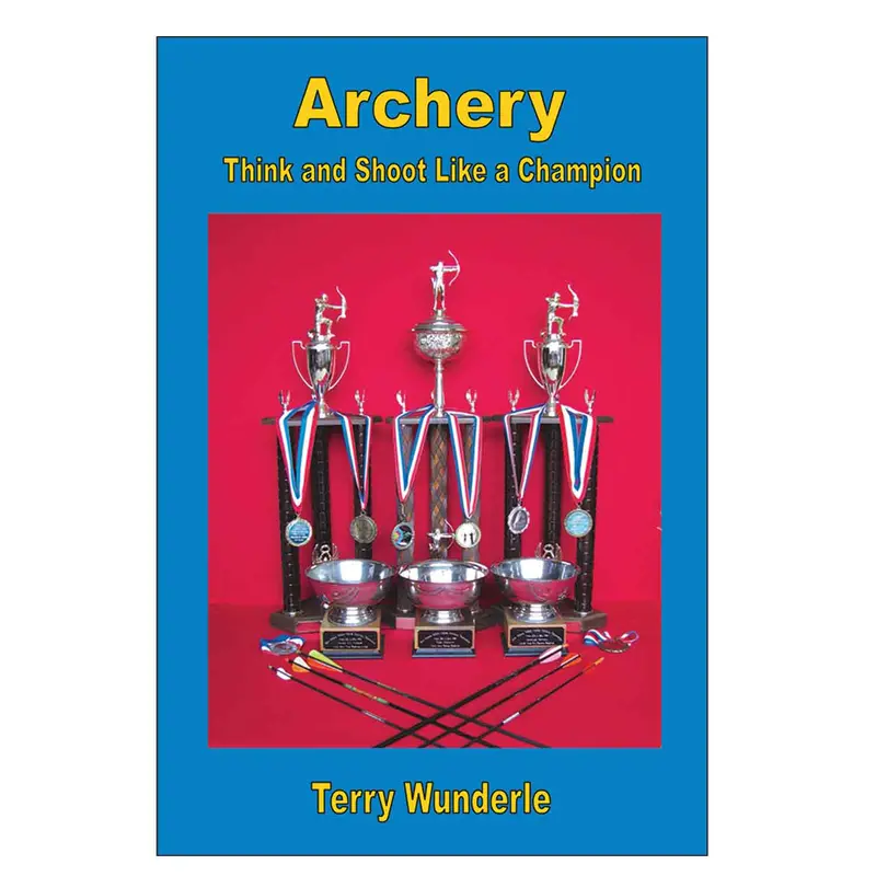 Think And Shoot Like A Champion: Archery Strategy Guide By Terry Wunderle 1
